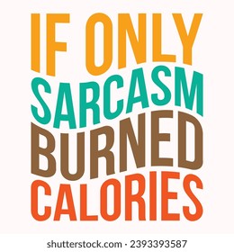 If only sarcasm burned calories retro t shirt