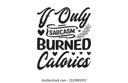 If Only Sarcasm Burned Calories - Typography t-shirt design vector-based  Spray paint graffiti stencil, Creative Strong Sport Vector Rough Typography Grunge Wallpaper