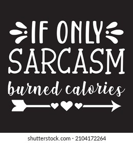if only sarcasm burned calories vector file