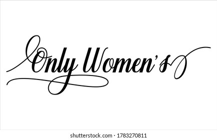 Only Women’s Script Calligraphic Typography Cursive Black text lettering and phrase isolated on the White background 