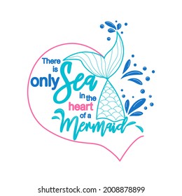 Only the sea in the heart of a mermaid. The sea is the tears of mermaids. Mermaid tail card with splashing water. Inspirational quote about summer, love and the sea.