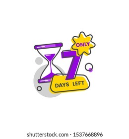 Only seven days left sticker and badge with number 7 with hourglass, isolated flat vector illustration.