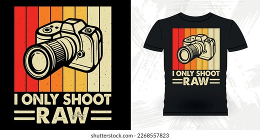 I Only Shoot Raw Funny Cameraman Photographer Photography Retro Vintage T-Shirt Design