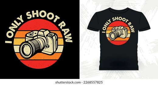 I Only Shoot Raw Funny Cameraman Photographer Photography Retro Vintage T-Shirt Design