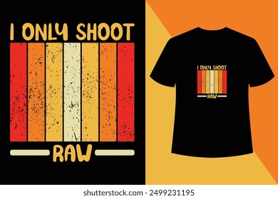 I only shoot Raw Photographer black t shirt design,World photography day vector, , Typography design,Photographer T shirt Design, T shirt Design, Modern calligraphy, Typography Vector.