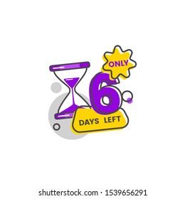 Only six days left, the number 6 goes down. Marketing concept with hourglass and simple shapes for discounts and sales. Flat isolated vector illustration on white background.