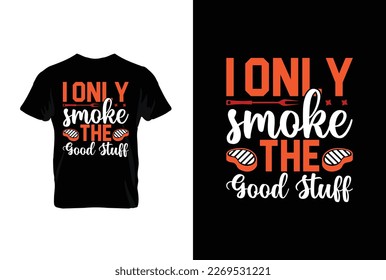 I Only Smoke The Good Stuff BBQ vector typography t-shirt design. Perfect for print items and bags, posters, cards, vector illustration