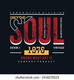 Only the soul slogan graphic t shirt typography vector illustration