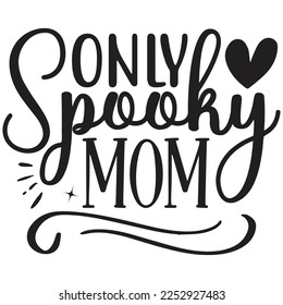 Only Spooky Mom - Mom Mama Mother's Day T-shirt And SVG Design, Mom Mama SVG Quotes Design, Vector EPS Editable Files, can you download this Design Bundle.