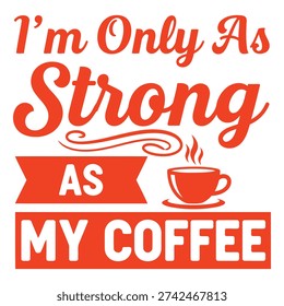 I'm Only As Strong As My Coffee - Orange Typography with Coffee Cup Icon and Banner Typography design