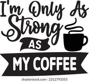 I'm Only As Strong As My Coffee svg, Mom Boss SVG Design, Mom Boss quotes design