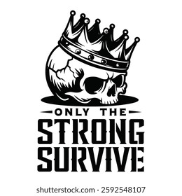 Only the Strong Survive T Shirt Design Skeleton Head