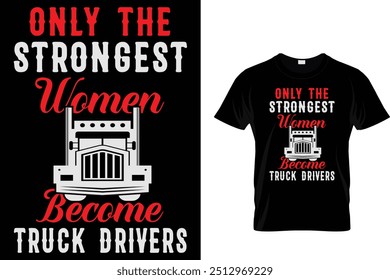 Only The Strongest Women Become Truck Drivers - Trucker T Shirt