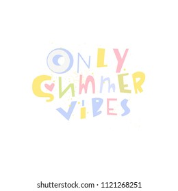 Only summer vibes- unique handdrawn lettering quote. Pastel colors