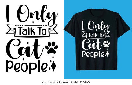 i only talk to cat people  typography, calligraphy paw silhouette best t shirt design 

