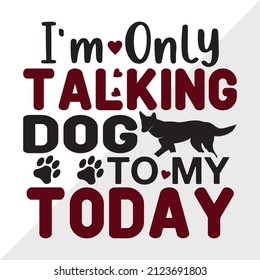 I'm Only Talking Dog Today printable vector illustration