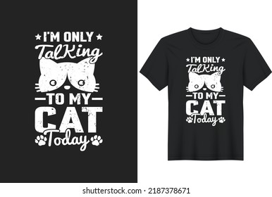 I'm Only Talking To My Cat Today. Posters, Greeting Cards, Textiles, and Sticker Vector Illustration