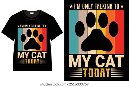 I'm Only Talking to My Cat Today T-shirt design, cat typography t-shirt design, Cat day t shirt design