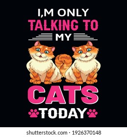 I'm only talking to my cats today