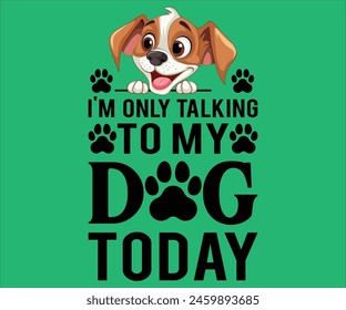 Solo estoy hablando con mi perro hoy T-shirt, Camiseta de Vector de perro, Perro mamá Svg, Funny Dog Svg, amor Cachorro T-shirt, piel mamá svg, formatos de Vector