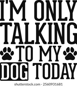 I'm Only Talking To My Dog Today T-shirt Design, Dog Shirt, Pet Design, Animal, Dog Shirt