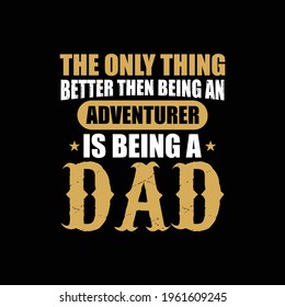the only thing better then being an adventurer is being a dad - vector