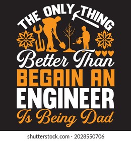 the only thing better than be gain an engineer is being dad t shirt design, vector file.