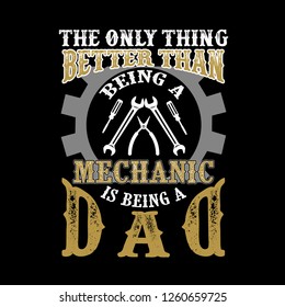 The Only Thing better than being a Mechanic is being dad. Father Day Quote