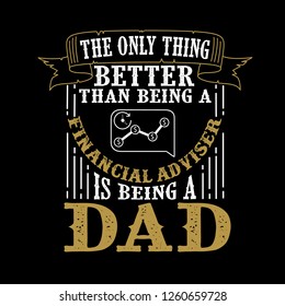 The Only Thing better than being a Financial Adviser is being dad. Father Day Quote