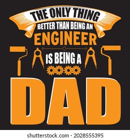 the only thing better than being an engineer is being a dad t shirt design, vector file.