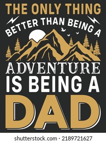 the Only Thing Better than Being a Adventure is Being a Dad Mountain Vintage Vector illustration. Father day background. Father day design
