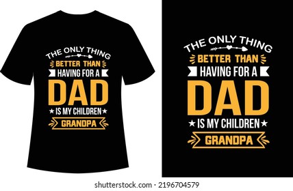 The Only Thing Better than Having for a Dad is my Children Grandpa Typography tshirt design, vector, print ready tshirt, dad, father's day