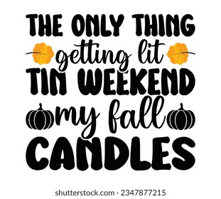  the only thing getting lit tin weekend my fall candles  svg, pumpkin spice junkie, fall t shirt, fall autumn svg Pumpkin spice t shirt, Thanksgiving, fall Everything  svg , Pumpkin Spice png