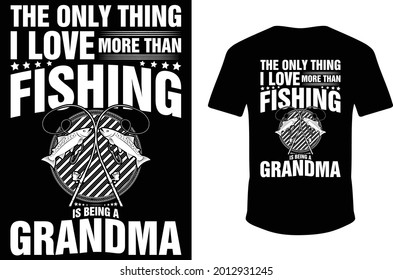 Das Einzige, was ich mehr liebe als Fischen, ist ein Oma-T-Shirt-Design. T-Shirt fischen. Oma-T-Shirt.
