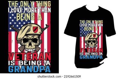 The only thing i love more than being a veteran is being a grandpa Veteran T Shirt