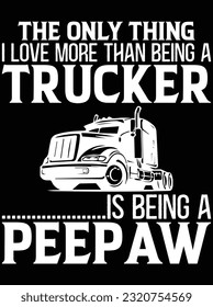 The only thing I love more than being a trucker vector art design, eps file. design file for t-shirt. SVG, EPS cuttable design file svg