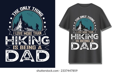The only thing i love more than hiking is being a dad,Hiking t shirt design