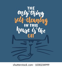 The only thing self-cleaning in this house is the cat - hand drawn lettering phrase for animal lovers on the dark blue background. Fun brush ink illustration for banners, greeting card, poster