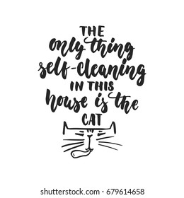 The only thing self-cleaning in this house is the cat - hand drawn dancing lettering quote isolated on the white background. Fun brush ink inscription for photo overlays, t-shirt print, poster design