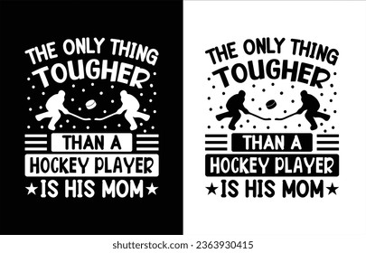 The only thing tougher than a hockey player is his mom t shirt design