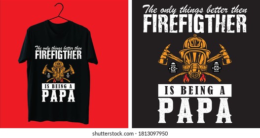 The only things better than firefighter is  bring a papa t shirt design vector