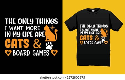 The Only Things I Want More in My Life Are Cats And Board Games SVG T-shirt  Design Vector File. Lettering Illustration And Printing for T-shirt, Banner, Poster, Flyers, Etc. svg