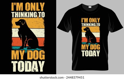 i'm only thinking to my dog today - Dog typography T-shirt vector design. motivational and inscription quotes.
perfect for print item and bags, posters, cards. isolated on black background
