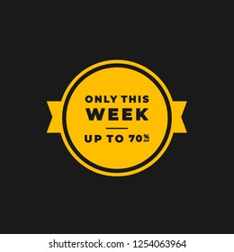 Only This Week. Up to 70% Sale Inscription Design Banner On Black Background. Modern Discount Sticker.  Flat Vector Design
