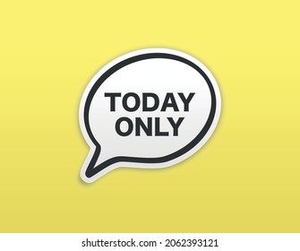 Only today. Alert message. Special offer price sign. Advertising discounts symbol. Yellow background. Announce promotion offer. Only available today bubble. Vector illustration