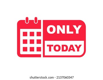 Only today banner with calendar. Limited offer sticker. Last offer label. Countdown of time for spesial offer. Banner for sale promotion. Vector illustration.
