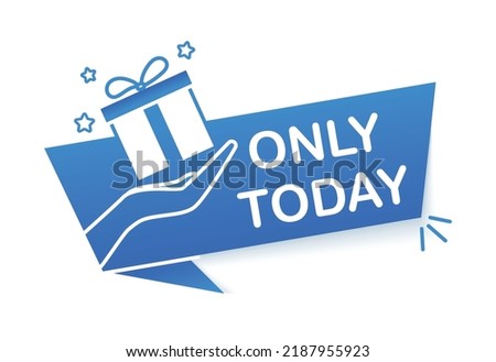 Only today concept. Advertising poster or banner for website. Modern marketing methods, special offer, discounts and promotions. Hand holding box with present. Cartoon flat vector illustration