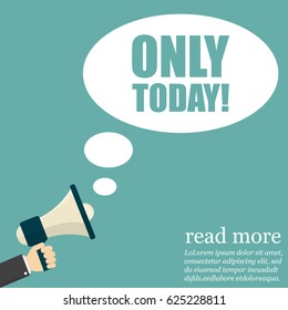 Only today. Hand holding megaphone in a flat design