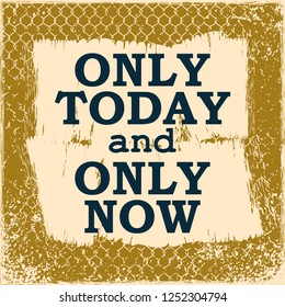 Only today and only now Vector illustration T shirt poster