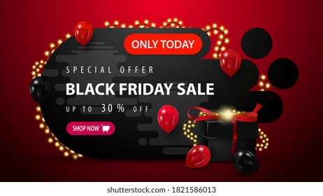 Only today, Special offer, Black Friday Sale, up to 30% off, black discount banner in abstract shape wrapped with garland with present box, button and garland frame
